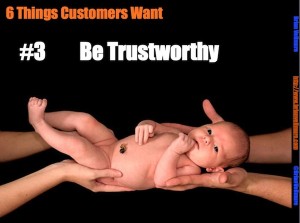 Six things customers want: Be Trustworthy